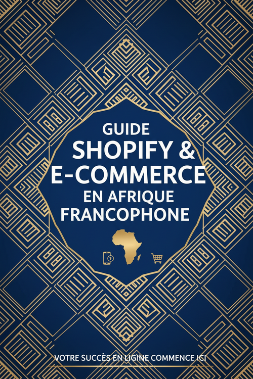 Guide Shopify & E-commerce en Afrique Francophone - Premium
